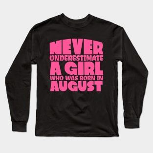 Never underestimate a girl who was born in August Long Sleeve T-Shirt